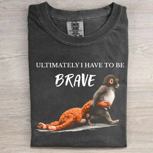 Ultimately I Have To Be Brave Monkey Punch T-shirt